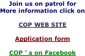 Join us on patrol for More information click on  COP WEB SITE  Application form  COP ’ s on Facebook
